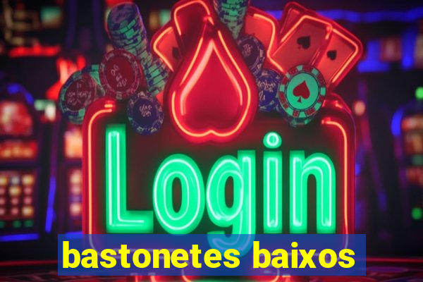 bastonetes baixos