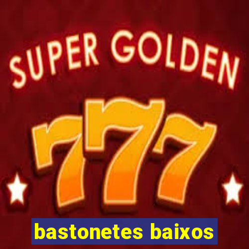 bastonetes baixos