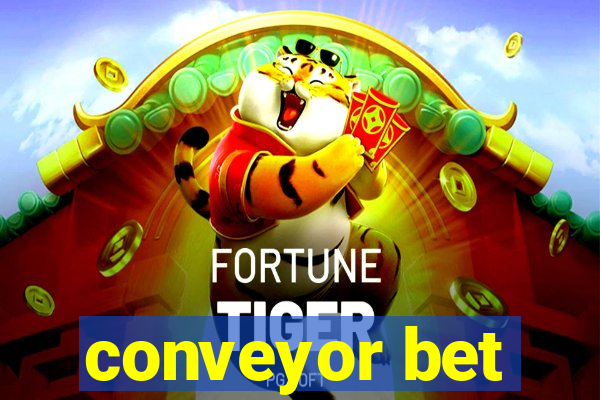 conveyor bet