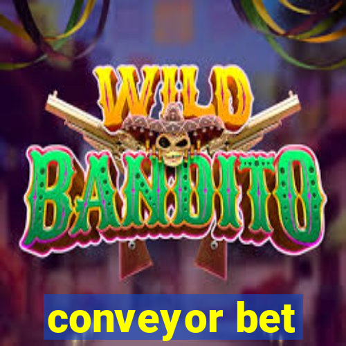 conveyor bet