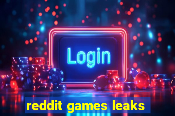 reddit games leaks