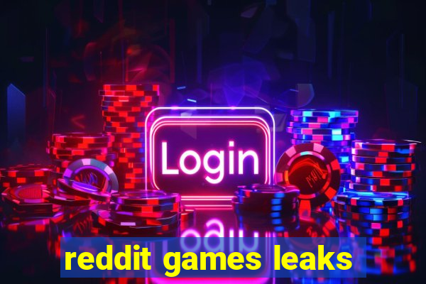 reddit games leaks