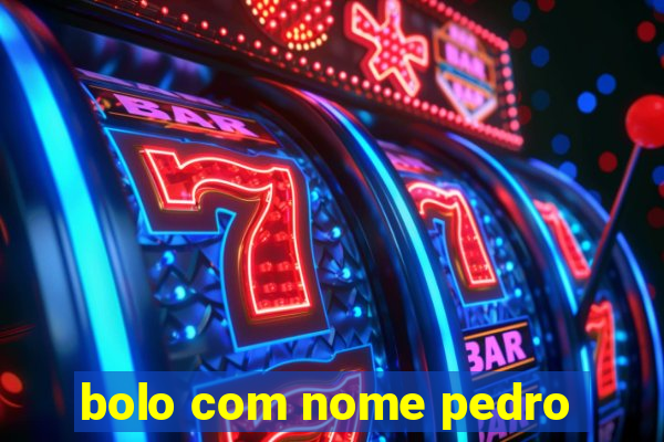 bolo com nome pedro