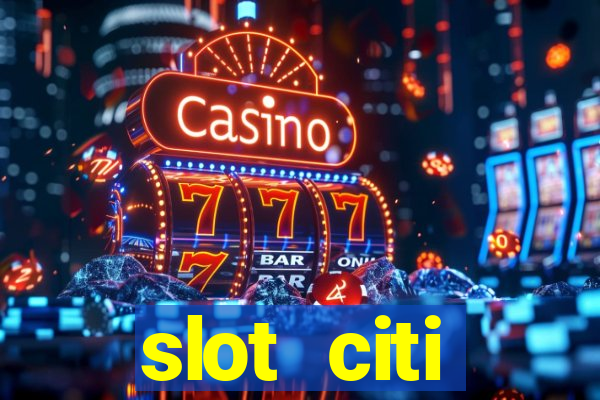 slot citi бонусы за регистрацию киев