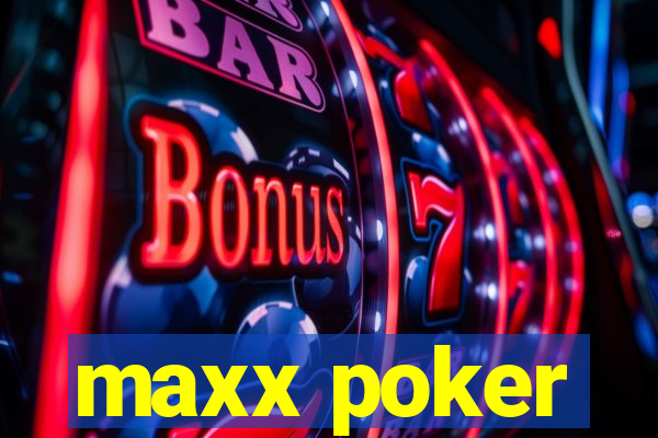 maxx poker