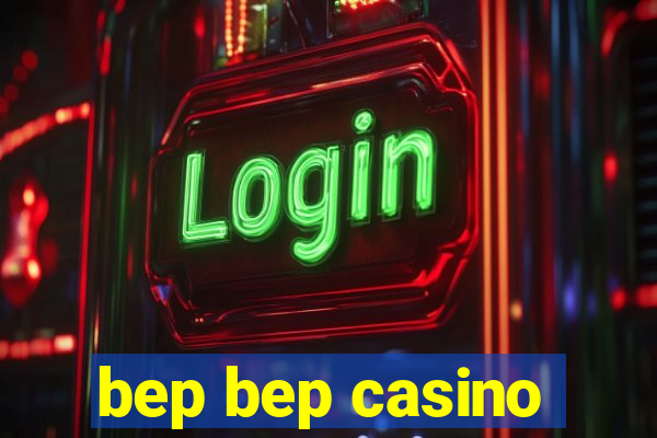 bep bep casino