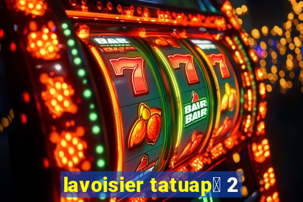 lavoisier tatuap茅 2