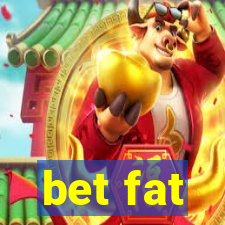 bet fat