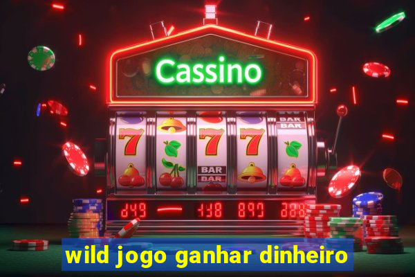 wild jogo ganhar dinheiro