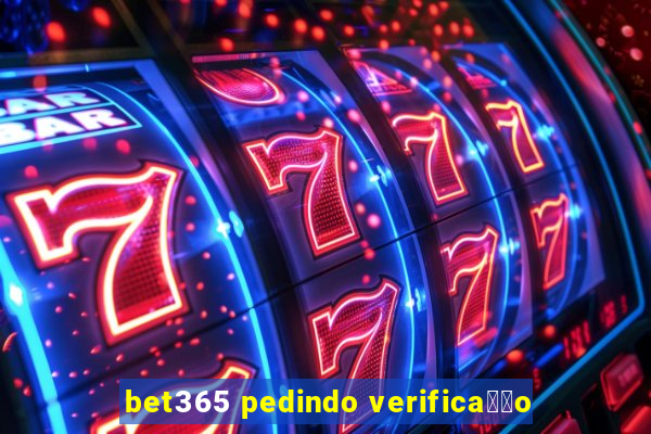 bet365 pedindo verifica莽茫o