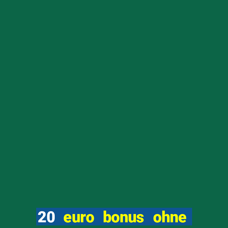 20 euro bonus ohne einzahlung casino