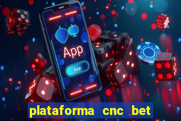 plataforma cnc bet 茅 confi谩vel