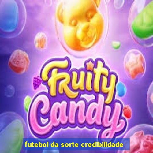 futebol da sorte credibilidade