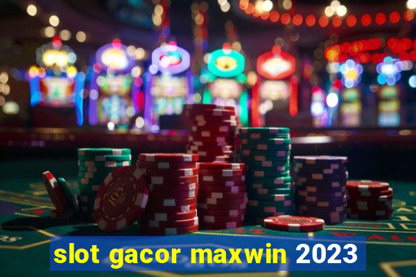 slot gacor maxwin 2023