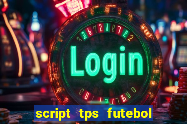 script tps futebol de rua