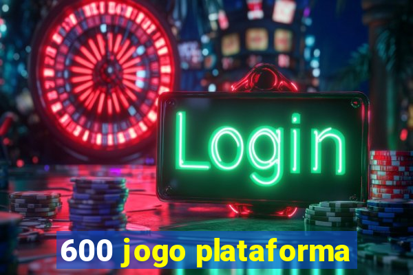 600 jogo plataforma