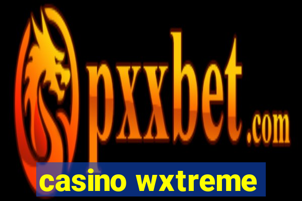 casino wxtreme