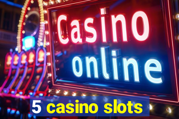 5 casino slots