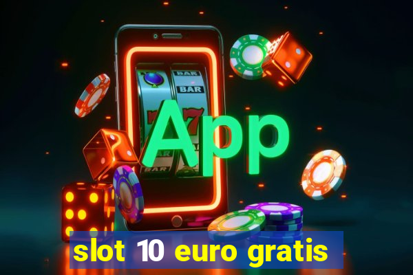 slot 10 euro gratis