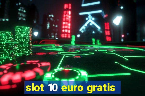 slot 10 euro gratis