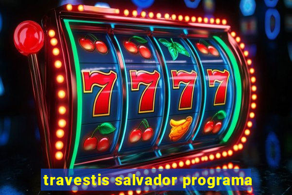 travestis salvador programa