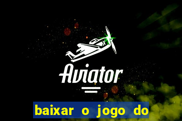 baixar o jogo do tigrinho que ganha dinheiro