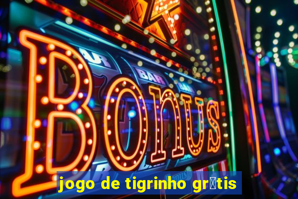 jogo de tigrinho gr谩tis