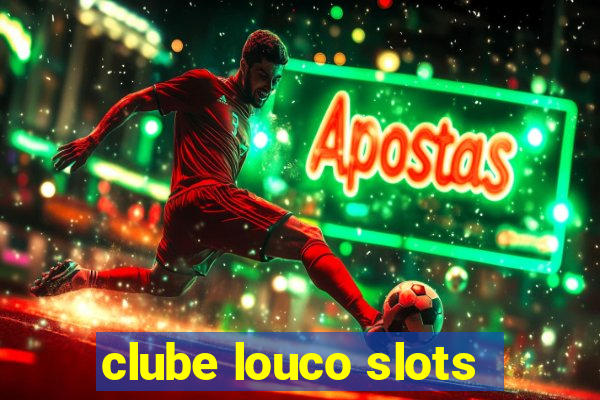 clube louco slots