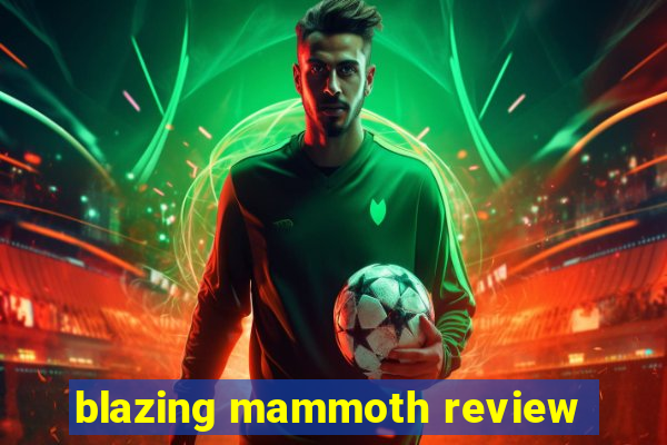 blazing mammoth review