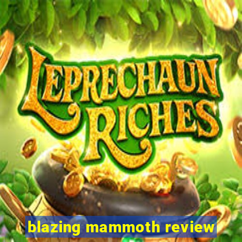 blazing mammoth review