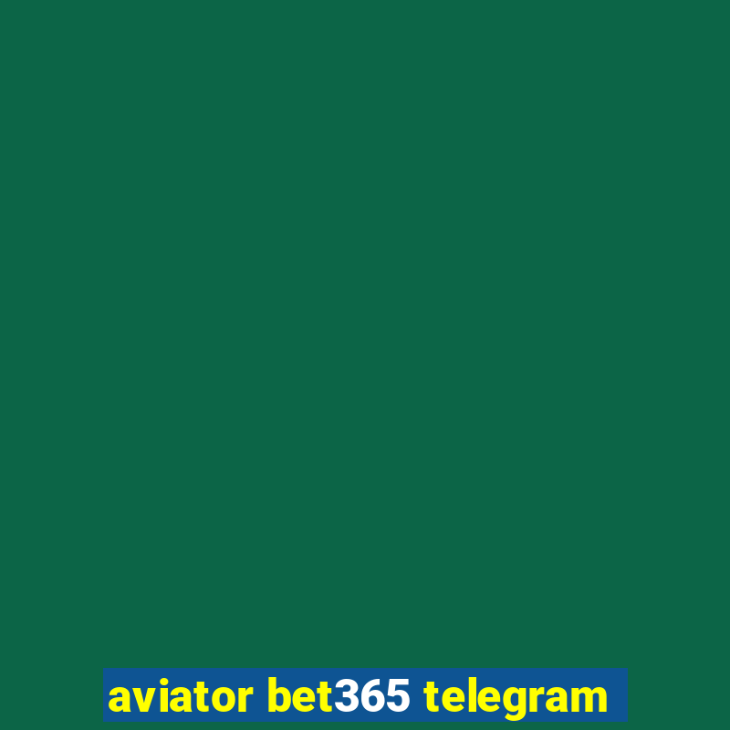 aviator bet365 telegram