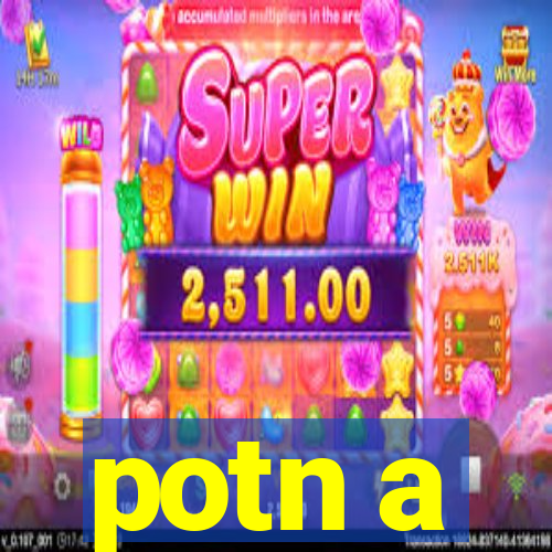 potn a