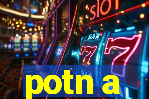 potn a