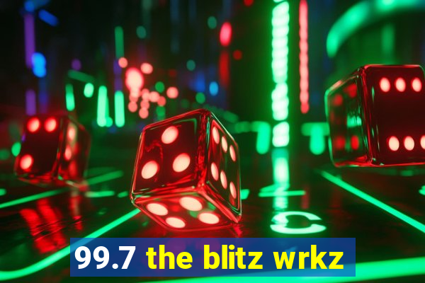 99.7 the blitz wrkz