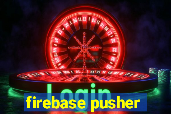 firebase pusher