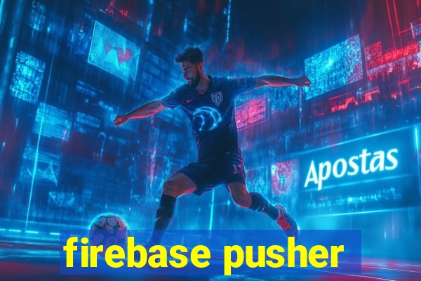 firebase pusher