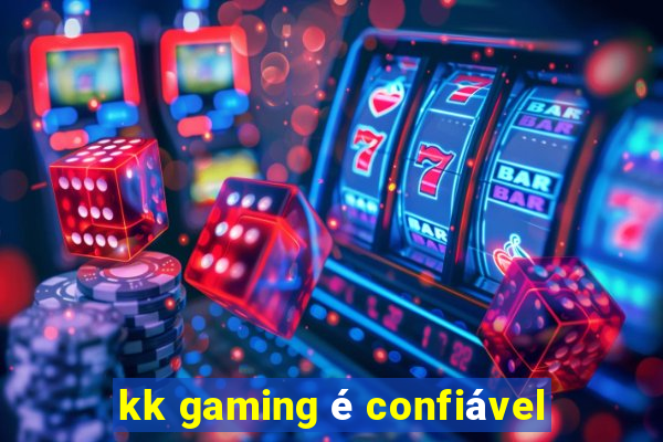 kk gaming é confiável