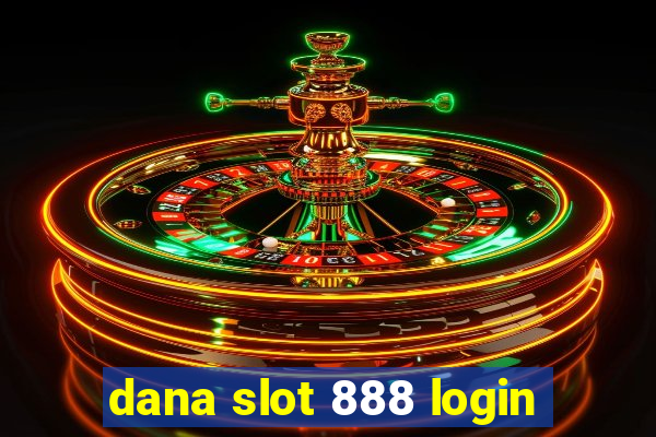 dana slot 888 login