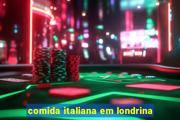 comida italiana em londrina