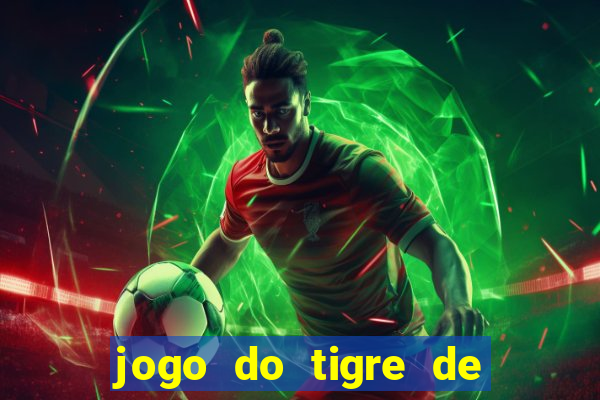 jogo do tigre de ganhar dinheiro