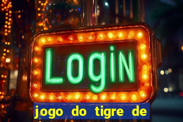 jogo do tigre de ganhar dinheiro