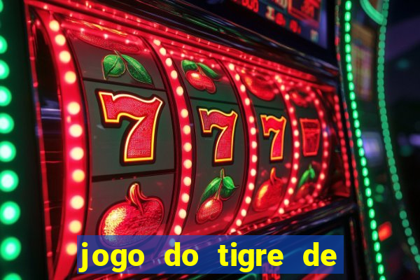 jogo do tigre de ganhar dinheiro