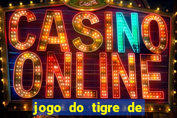 jogo do tigre de ganhar dinheiro