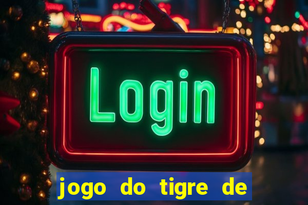 jogo do tigre de ganhar dinheiro