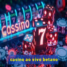 casino ao vivo betano