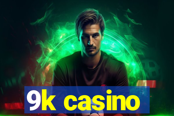 9k casino