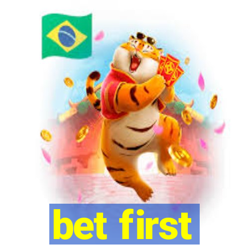 bet first