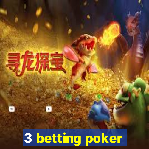 3 betting poker