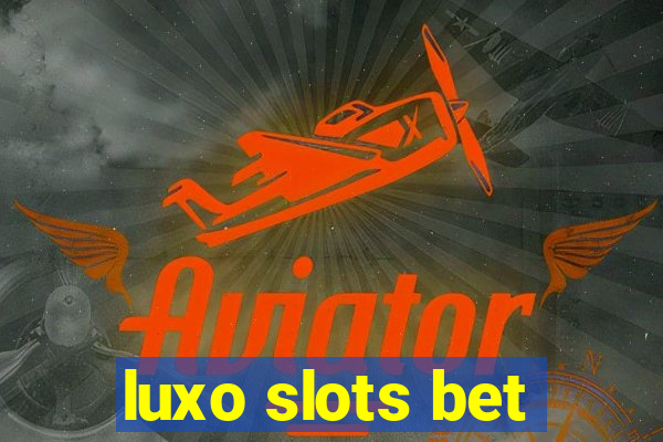 luxo slots bet