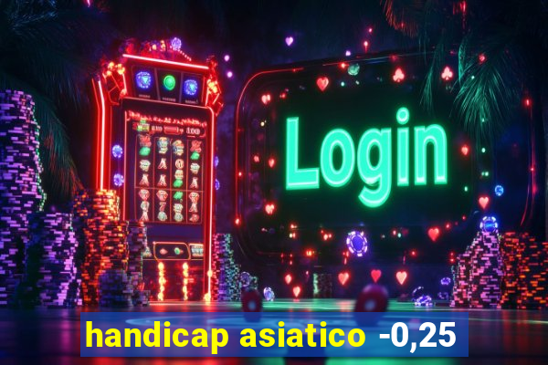 handicap asiatico -0,25